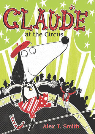Claude at the Circus Paperback by written & illustrated by Alex T. Smith