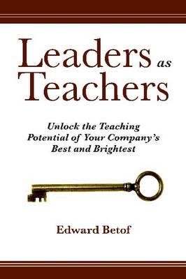 Leaders as Teachers Hardcover by Edward Betof