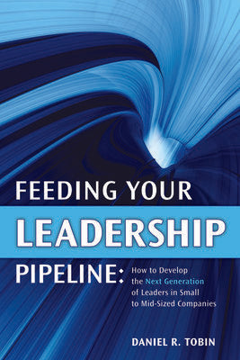 Feeding Your Leadership Pipeline Hardcover by Daniel Tobin
