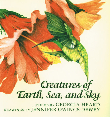 Creatures of Earth, Sea, and Sky Paperback by Georgia Heard; Illustrated by Jennifer Owings Dewey