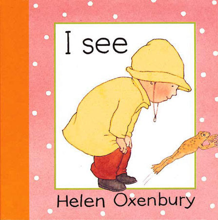 I See Board Book by Helen Oxenbury; Illustrated by Helen Oxenbury