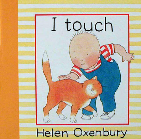 I Touch Board Book by Helen Oxenbury; Illustrated by Helen Oxenbury