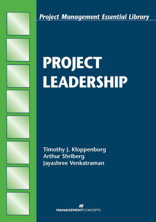 Project Leadership Paperback by Timothy J.Kloppenborg, PhD, PMP, Arthur Shriberg, EdD, & Jayashree Venkatraman, MS, MBA