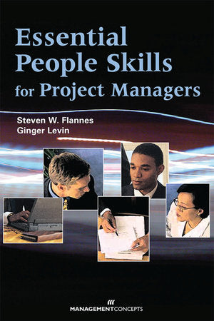 Essential People Skills for Project Managers Paperback by Steven W. Flannes, PhD, & Ginger Levin, PMP, DPA