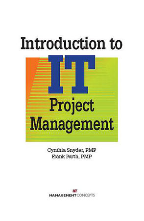 Introduction to IT Project Management Hardcover by Cynthia Synder, PMP, & Frank Parth, PMP