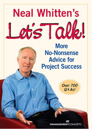 Neal Whitten's Let's Talk! More No-Nonsense Advice for Project Success Paperback by Neal Whitten, PMP