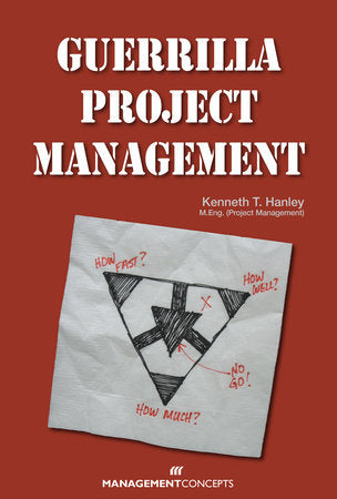 Guerrilla Project Management Paperback by Kenneth T. Hanley, M.Eng.