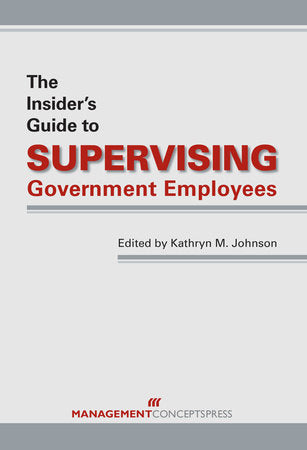 The Insider's Guide to Supervising Government Employees Paperback by Edited by Kathryn M. Johnson