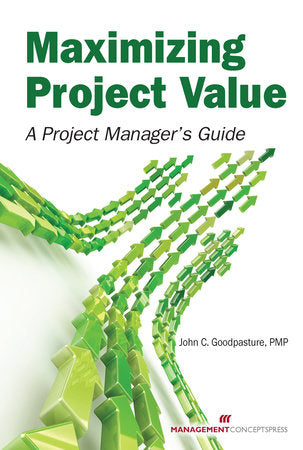 Maximizing Project Value Paperback by John Goodpasture, PMP