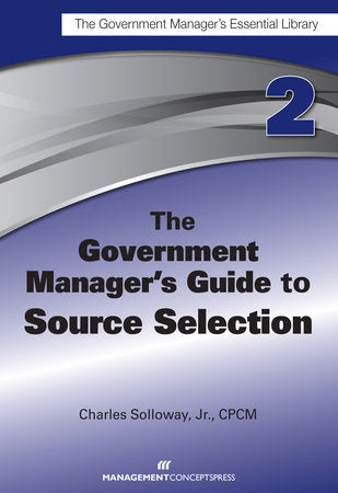 The Government Manager's Guide to Source Selection Paperback by Charles D. Solloway Jr.