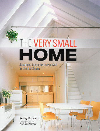 The Very Small Home Hardcover by Azby Brown; Introduction by Kengo Kuma