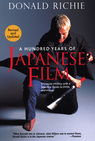 A Hundred Years of Japanese Film Paperback by Donald Richie; Foreword by Paul Schrader