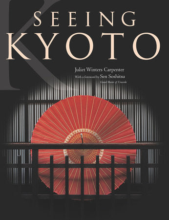 Seeing Kyoto Hardcover by Juliet Winters Carpenter; Foreword by Soshitsu Sen