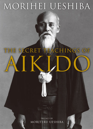 The Secret Teachings of Aikido Hardcover by Morihei Ueshiba; Preface by Moriteru Ueshiba; Translated by John Stevens
