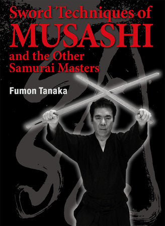 Sword Techniques of Musashi and the Other Samurai Masters Hardcover by Fumon Tanaka