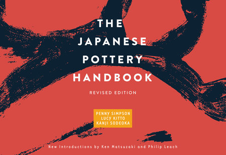The Japanese Pottery Handbook Paperback by Penny Simpson, Lucy Kitto, Kanji Sodeoka; Introduction by Ken Matsuzaki; Introduction by Philip Leach