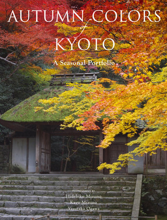 Autumn Colors of Kyoto Paperback by Kodansha International; Photographs by Hidehiko Mizuno; Photographs by Kayu Mizuno; Photographs by Yasutaka Ogawa; Foreword by Jihei Ogawa XI