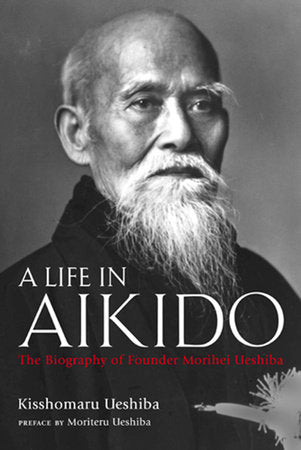 A Life in Aikido Hardcover by Kisshomaru Ueshiba; Preface by Moriteru Ueshiba