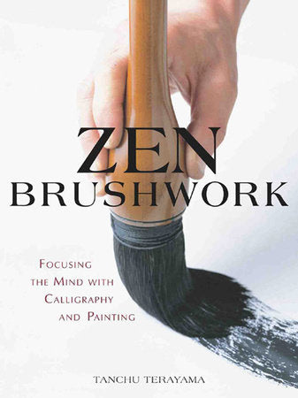 Zen Brushwork Paperback by Tanchu Terayama; Translated by Thomas Judge; Translated by John Stevens