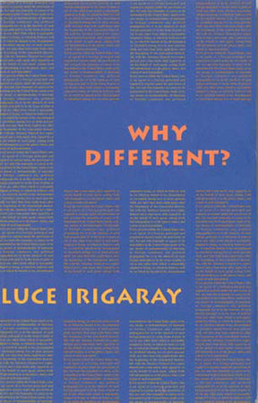 Why Different? Paperback by Luce Irigaray; edited by Luce Irigaray and Sylvère Lotringer; translated by Camille Collins