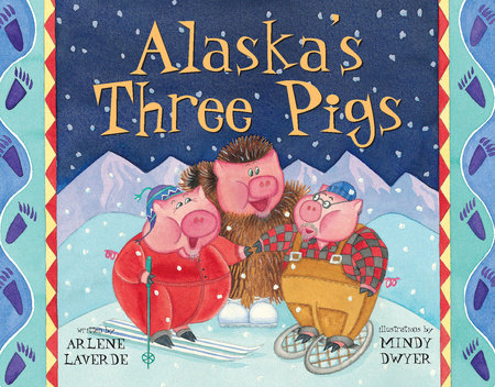 Alaska's Three Pigs Paperback by Arlene Laverde/Illustrated by Mindy Dwyer