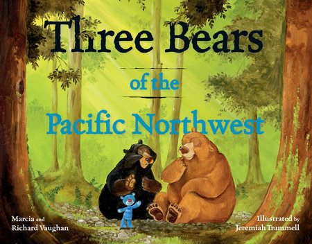 Three Bears of the Pacific Northwest Hardcover by Richard and Marcia Vaughan; Jeremiah Trammell (illustrator)