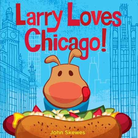 Larry Loves Chicago! Board Book by John Skewes