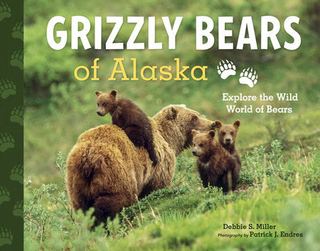 Grizzly Bears of Alaska Paperback by Debbie S. Miller and Patrick J. Endres