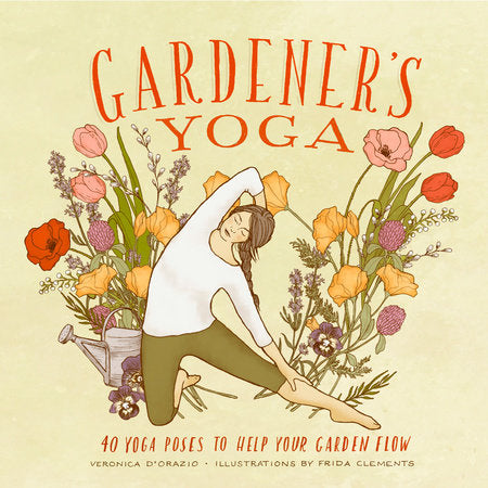 Gardener's Yoga Paperback by Veronica D'Orazio; Illustrated by Frida Clements