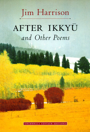 After Ikkyu and Other Poems Paperback by Jim Harrison