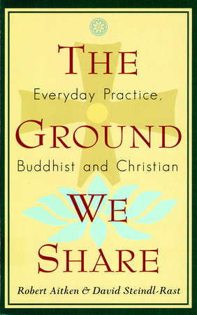 The Ground We Share Paperback by Robert Aitken, David Steindl-Rast