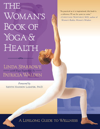The Woman's Book of Yoga and Health Paperback by Linda Sparrowe with Patricia Walden Foreword by Judith Hanson Lasater