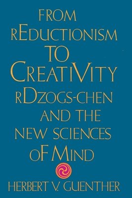 From Reductionism to Creativity Paperback by Herbert V. Guenther