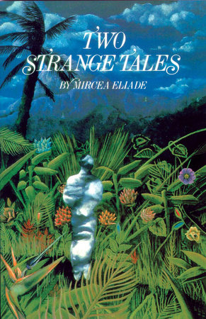 Two Strange Tales Paperback by Mircea Elaide