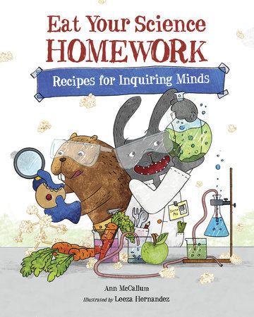 Eat Your Science Homework Paperback by Ann McCallum (Author); Leeza Hernandez (Illustrator)