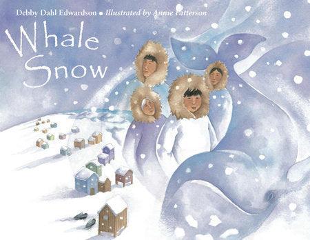 Whale Snow Paperback by Debby Dahl Edwardson (Author); Annie Patterson (Illustrator)