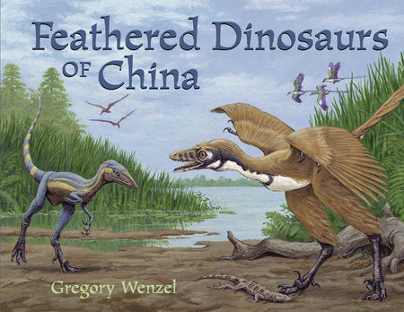 Feathered Dinosaurs of China Paperback by Gregory Wenzel (Author/Illustrator)
