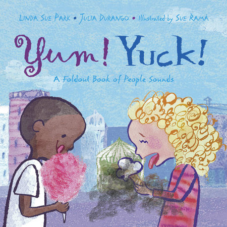 Yum! Yuck! HC by Linda Sue Park (Author); Julia Durango (Author); Sue Ramá (Illustrator)