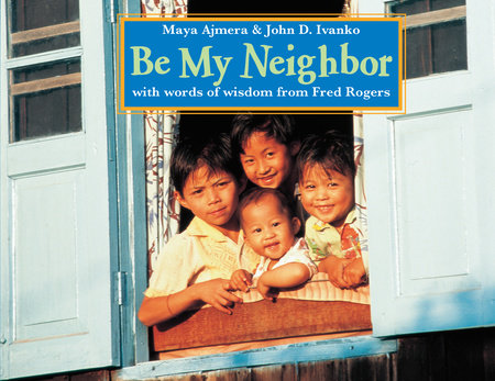 Be My Neighbor Paperback by Maya Ajmera (Author); John D. Ivanko (Author)