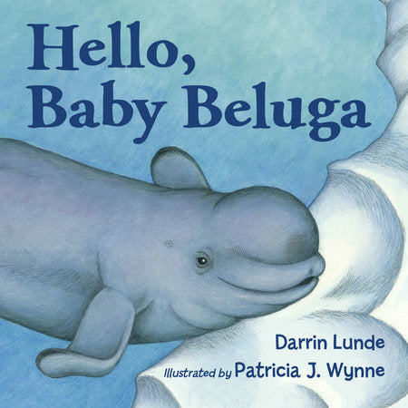 Hello, Baby Beluga TR by Darrin Lunde (Author); Patricia J. Wynne (Illustrator)