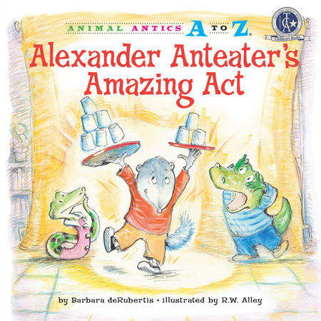 Alexander Anteater's Amazing Act Paperback by Barbara deRubertis; illustrated by R.W. Alley