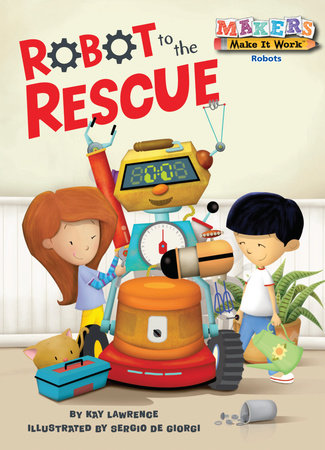 Robot to the Rescue Paperback by Kay Lawrence; illustrated by Sergio de Georgi
