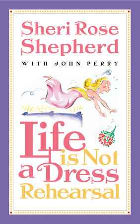Life is Not a Dress Rehearsal Paperback by Sheri Rose Shepherd