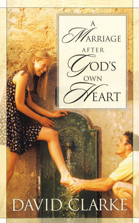 A Marriage After God's Own Heart Paperback by David Clarke