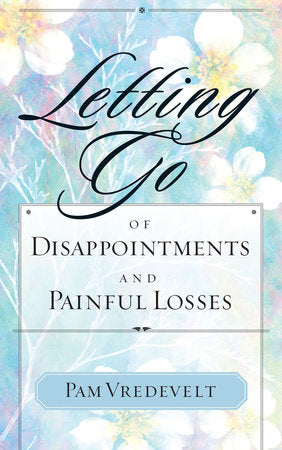 Letting Go of Disappointments and Painful Losses Paperback by Pam Vredevelt