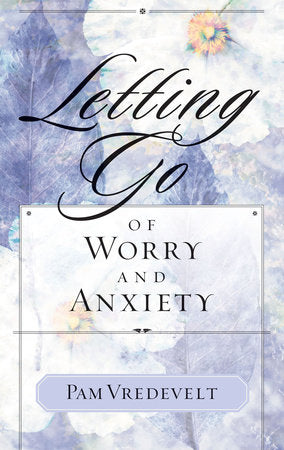Letting Go of Worry and Anxiety Paperback by Pam Vredevelt