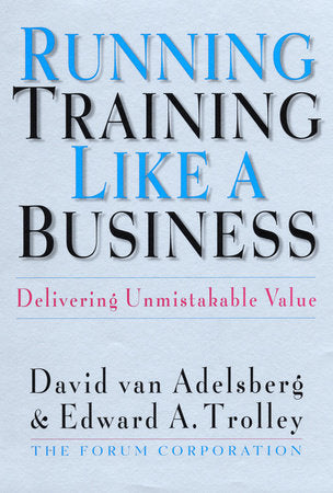 Running Training Like a Business Hardcover by David van Adelsberg and Edward A.Trolley