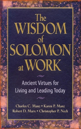 The Wisdom of Solomon at Work Hardcover by Charles C. Manz, Karen P. Manz, Robert D. Marx, and Christopher P. Neck