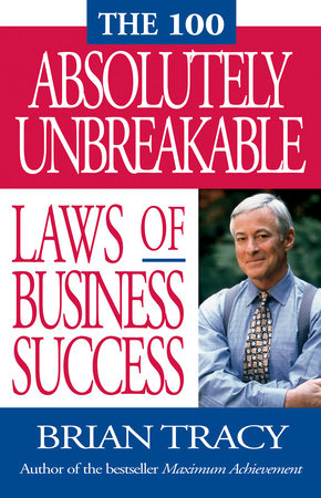 The 100 Absolutely Unbreakable Laws of Business Success Paperback by Brian Tracy