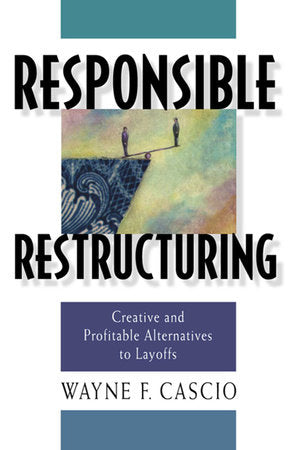 Responsible Restructuring Hardcover by Wayne F. Cascio